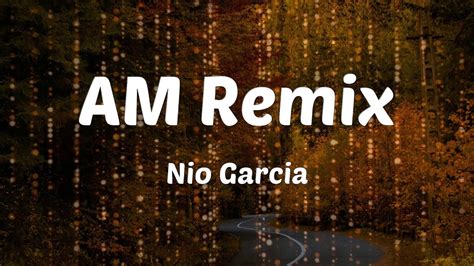 Nio Garcia AM Remix Lyrics YouTube