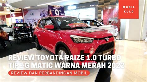 Review Toyota Raize 1 0 Turbo Tipe G Matic CVT Warna Merah One Tone