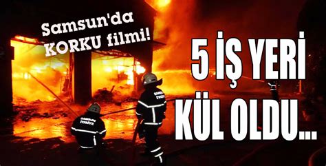 Samsun da KORKU filmi 5 İŞ YERİ KÜL OLDU Yeni Günde Haber