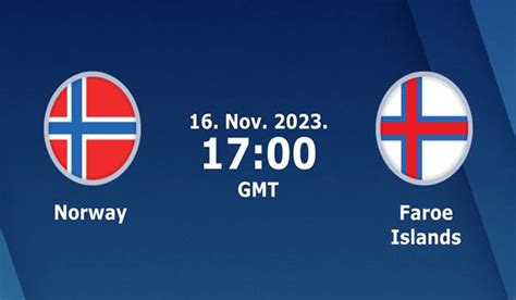 Norway Vs Faroe Islands Match Prediction And Preview 16 11 2023