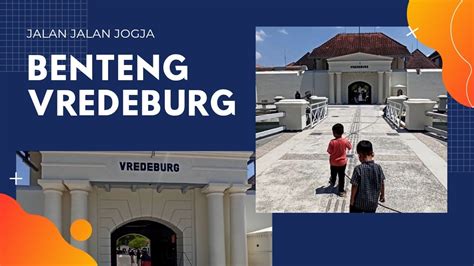 WISATA SEJARAH KE BENTENG VREDEBURG JOGJA Benteng YouTube