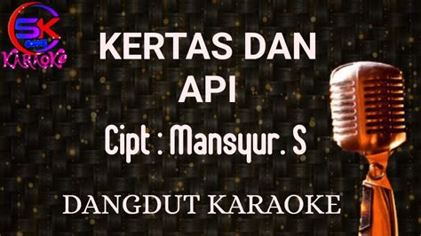 Kertas Dan Api Karaoke Mansyur S Mansyurs Karaoke Dangdutkaraoke