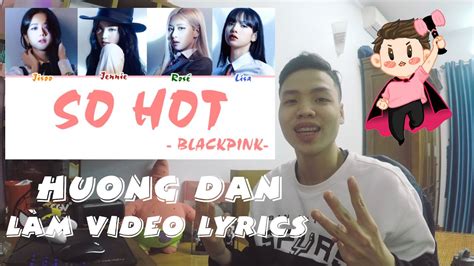 hướng dẫn làm video lyrics như vietnamese blackpink fanboy YouTube