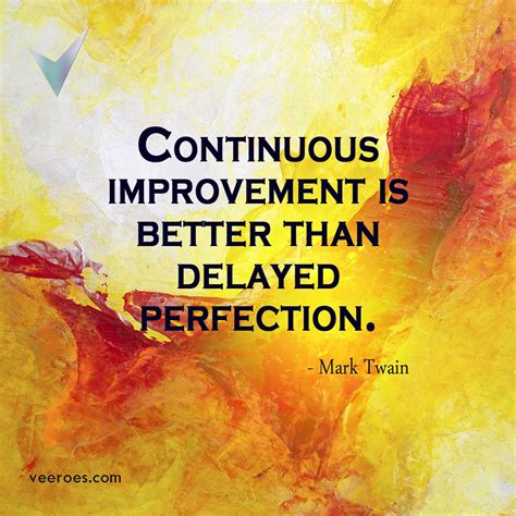 Continuous Improvement Is Better Than Delayed Perfection Mark Twain