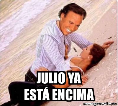 Meme Personalizado Julio ya está encima 33100301