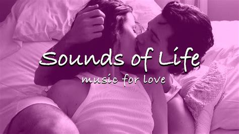 Sounds Of Life ️ Music For Hot Sex Music For Two Lovers ️ Youtube