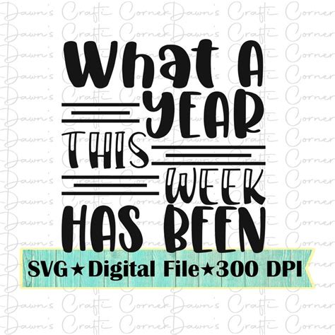 Funny Svg What A Year Svg What A Year This Week Has Been Etsy Funny