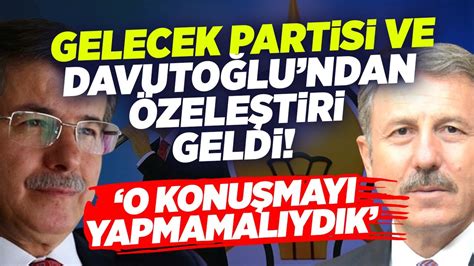 Gelecek Partisi ve Ahmet Davutoğlu ndan Özeleştiri Geldi O Konuşmayı