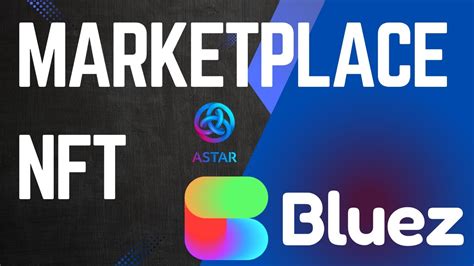 Bluez Un Marketplace De Nft Desplegado En Astar Network Parachain De