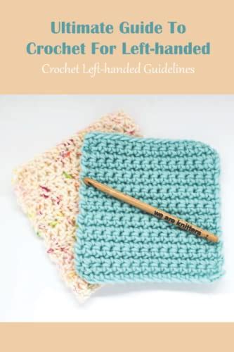 Ultimate Guide To Crochet For Left Handed Crochet Left Handed