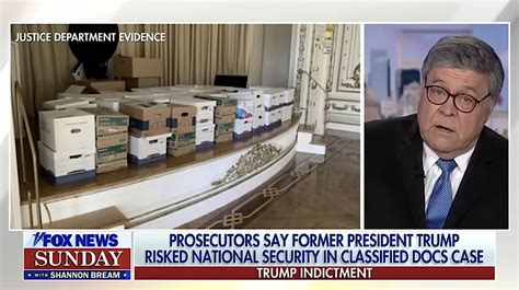 Bill Barr Tells Fox News If Even Half Trump Indictment Is True He S