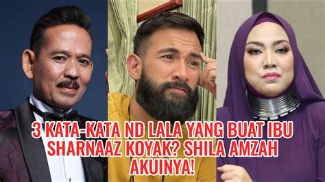 3 Kata Kata ND Lala Yang Buat Ibu Sharnaaz Koyak Shila Amzah Akuinya