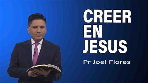 Creer En Jes S Pr Joel Flores Sermones Adventistas Youtube