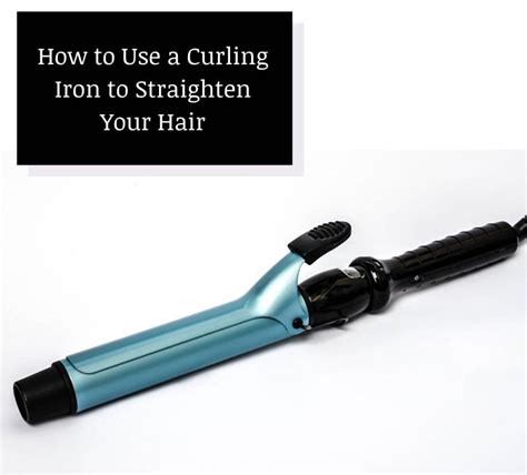 How To Use A Curling Iron To Straighten Your Hair 3 Tips