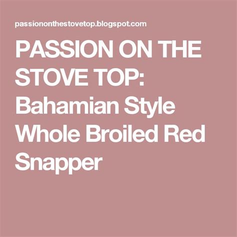 Passion On The Stove Top Bahamian Style Whole Broiled Red Snapper