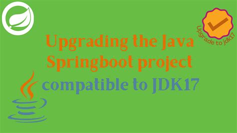 Upgrading The Java Spring Boot Project Compatible To Jdk17 From