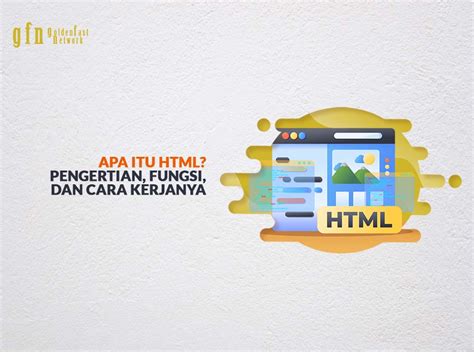 Apa Itu HTML Pengertian Fungsi Dan Cara Kerjanya