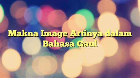 Makna Image Artinya Dalam Bahasa Gaul Portal Tamsar