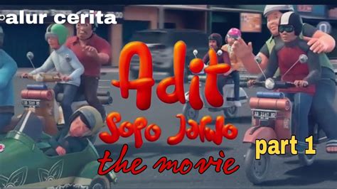 Adit Dan Sopo Jarwo The Movie Alur Cerita Part Adit Sopo Jarwo