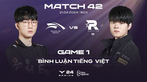 21022024 Hle Vs Kt Game 1 Bình Luận Tiếng Việt Lck Mùa Xuân