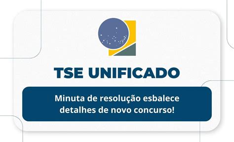 Concurso TSE Unificado minuta de resolução esbalece detalhes de novo