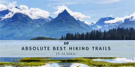 The 10 Absolute Best Hiking Trails in Alaska - Outdoors, Nature, Hunting, and Camping