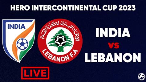 India Vs Lebanon Finale Hero Intercontinental Cup Indian Football