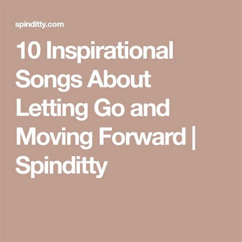 10 Inspirational Songs About Letting Go And Moving Forward Spinditty