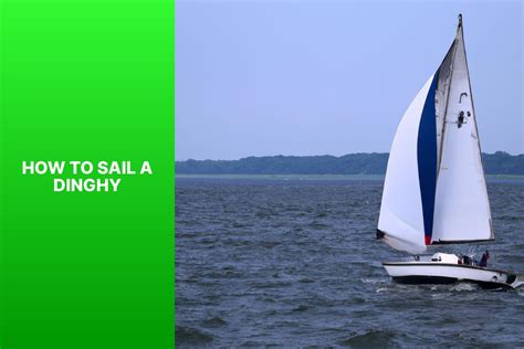 Learn the Basics of Dinghy Sailing: A Beginner's Guide