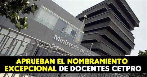 Aprueban El Nombramiento Excepcional De Docentes CETPRO MINEDU El