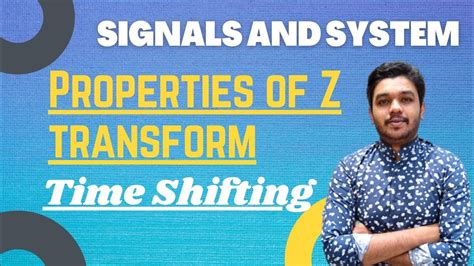 Time Shifting Property Of Z Transform Properties Of Z Transform Signals And System