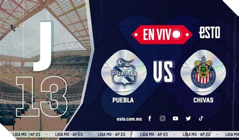 Puebla Vs Chivas Sigue En Vivo Todas Las Acciones Del Partido ESTO