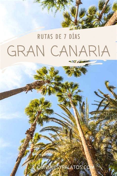 Que ver en Gran Canaria en 7 días Rutas e imprecindibles Lugares