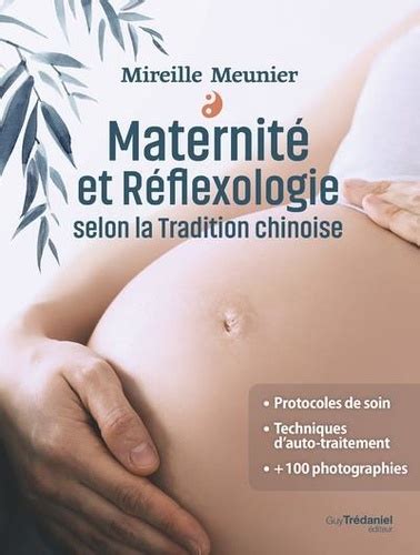 Maternité Et Réflexologie Selon La Tradition De Mireille Meunier