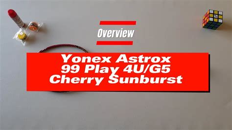 Quick Overview Of The Yonex Astrox 99 Play Cherry Sunburst 4U G5 YouTube