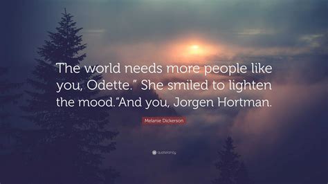 Melanie Dickerson Quote “the World Needs More People Like You Odette