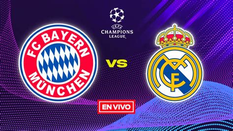 Bayern Munich Vs Real Madrid En Vivo Online Champions League Semifinales Ida