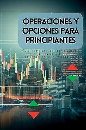 Operaciones Y Opciones Para Principiantes Gu A Completa Del Day