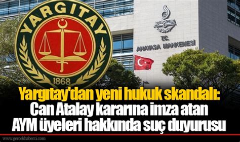 Yargıtay dan yeni hukuk skandalı Can Atalay kararına imza atan AYM