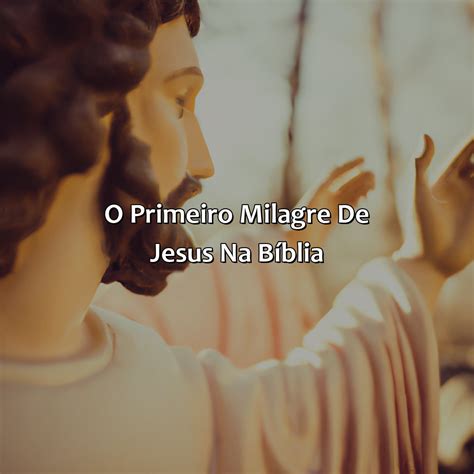 O Que Significa Milagre Na Bíblia - O Primeiro Milagre De Jesus Na Bíblia - Bíblia da Bíblia