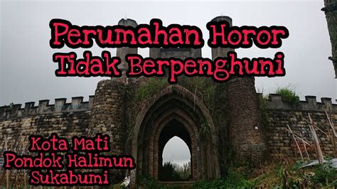 Perumahan Horor Bergaya Eropa Kota Mati Pondok Halimun Sukabumi