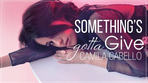 [vietsub] Something S Gotta Give Camila Cabello Youtube