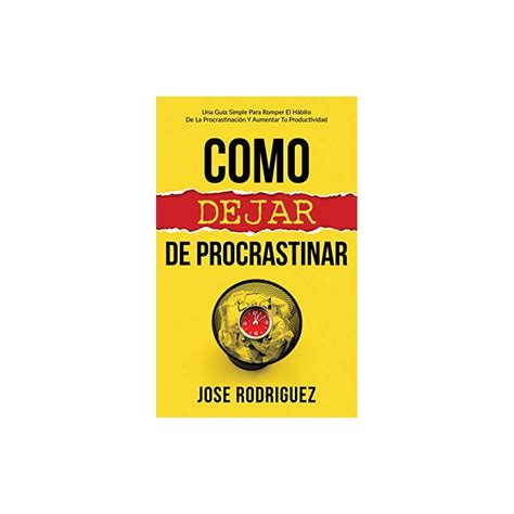 Como Dejar De Procrastinar Una Gu A Simple Para Romper El H Bito De La