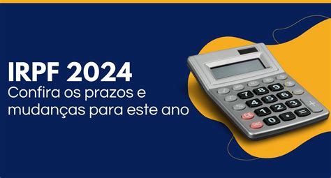 Imposto De Renda Irpf Confira Os Prazos E Mudan As