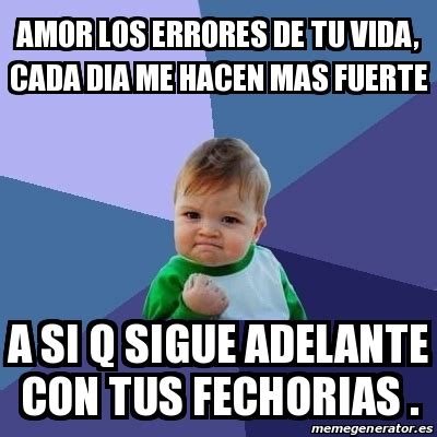 Meme Bebe Exitoso Amor Los Errores De Tu Vida Cada Dia Me Hacen Mas