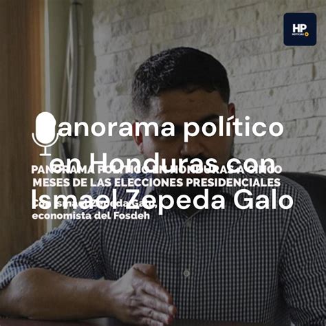 Panorama político en Honduras con Ismael Zepeda Galo Listen Notes