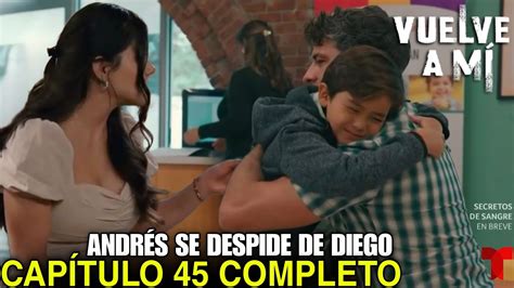 Vuelve A MÍ Capítulo 45 Completo Telemundo Youtube