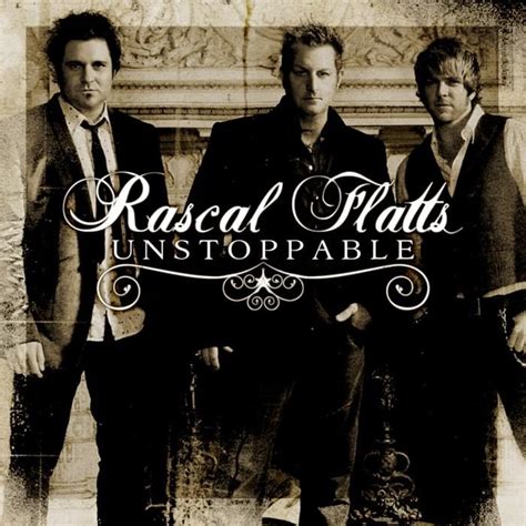 Rascal Flatts Unstoppable Lyrics Genius Lyrics