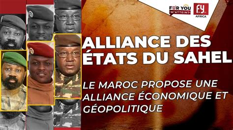 ALLIANCE DES ÉTATS DU SAHEL LE MAROC PROPOSE UNE ALLIANCE ÉCONOMIQUE