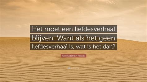 Kate Elizabeth Russell Quote Het Moet Een Liefdesverhaal Blijven